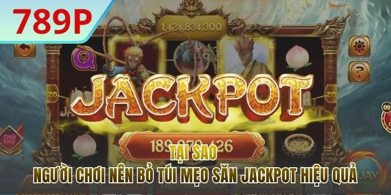Lý do nên nắm được mẹo săn Jackpot hiệu quả