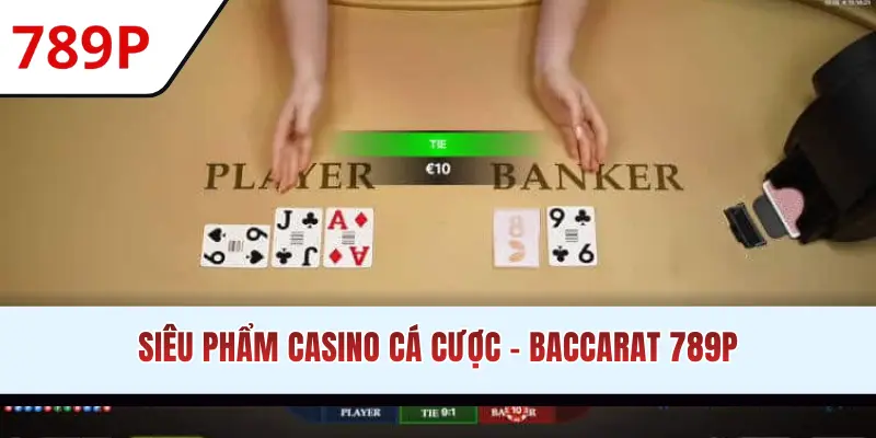 Siêu phẩm casino cá cược - Baccarat 789P