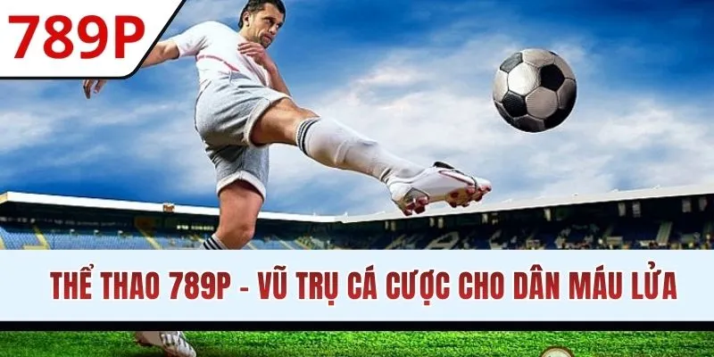 Thể Thao 789P - Thế Giới Giải Trí Nằm Trong Tầm Tay